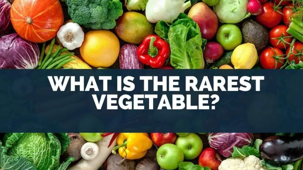 What Is the Rarest Vegetable