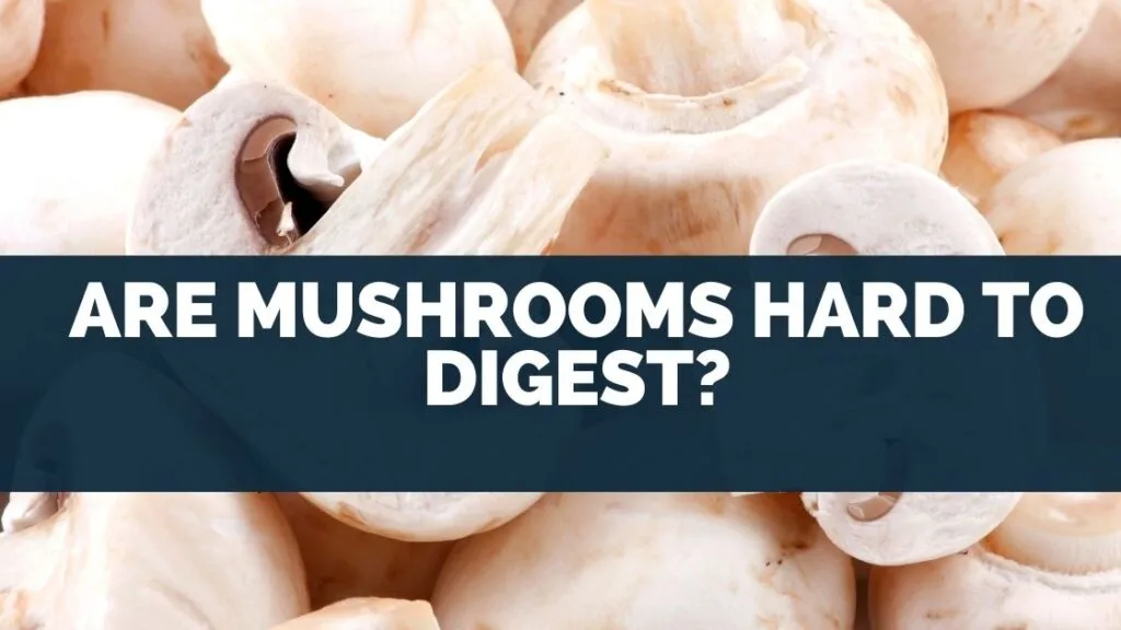 Are mushrooms hard to digest