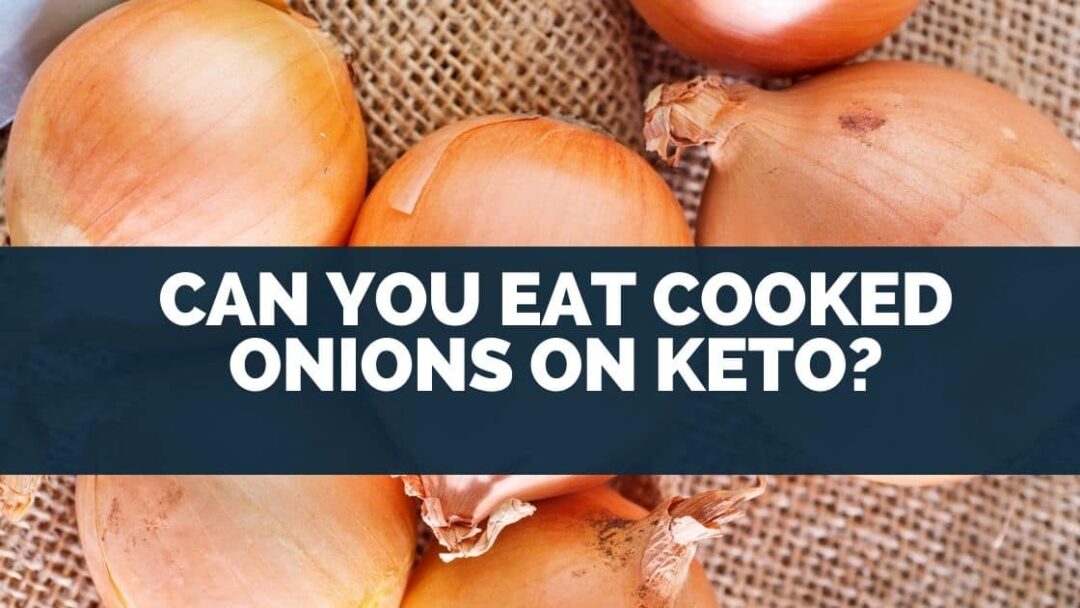 Can You Eat Cooked Onions On Keto? [Carbs & Nutrients] - Eat For Longer