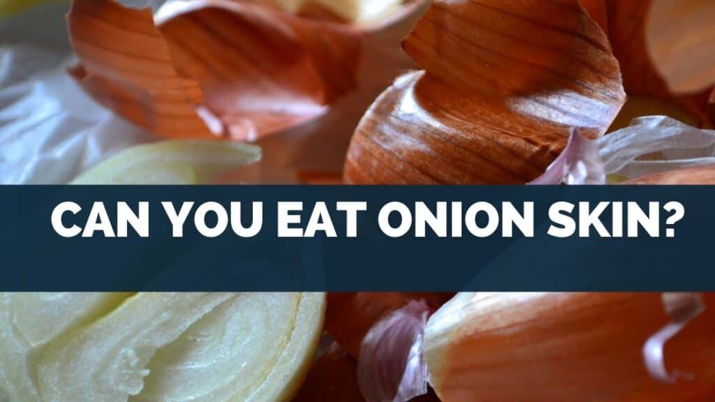 Can You Eat Onion Skin