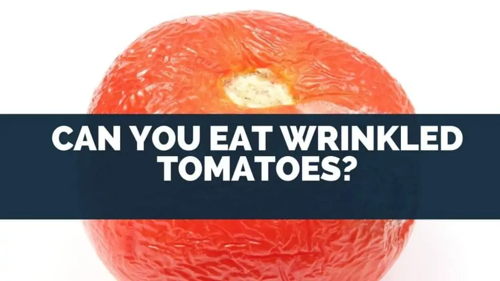 Can You Eat Wrinkled Tomatoes