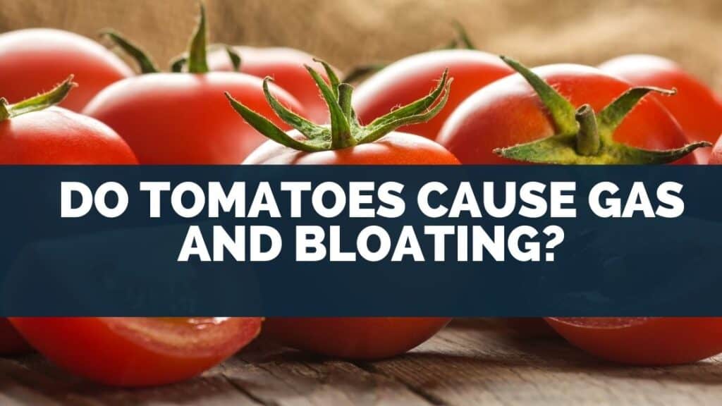 Do Tomatoes Cause Gas and Bloating?