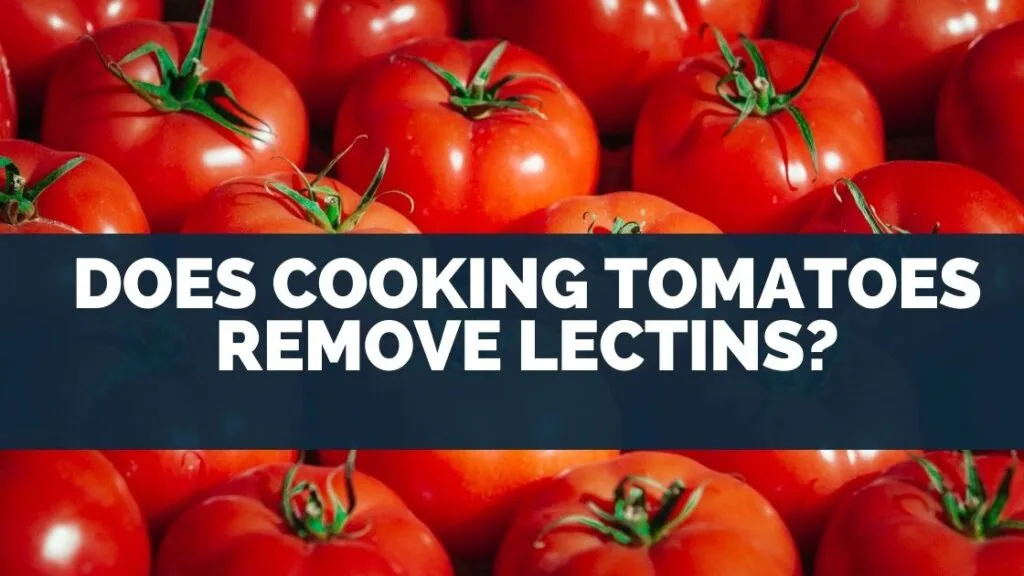Does Cooking Tomatoes Remove Lectins
