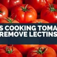 Does Cooking Tomatoes Remove Lectins