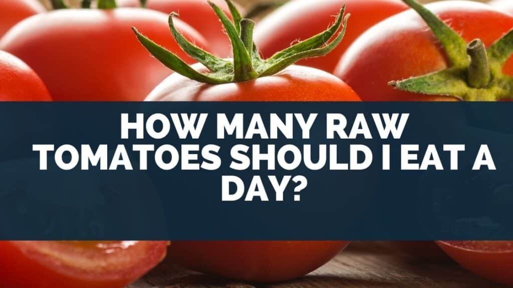How Many Raw Tomatoes Should I Eat a Day