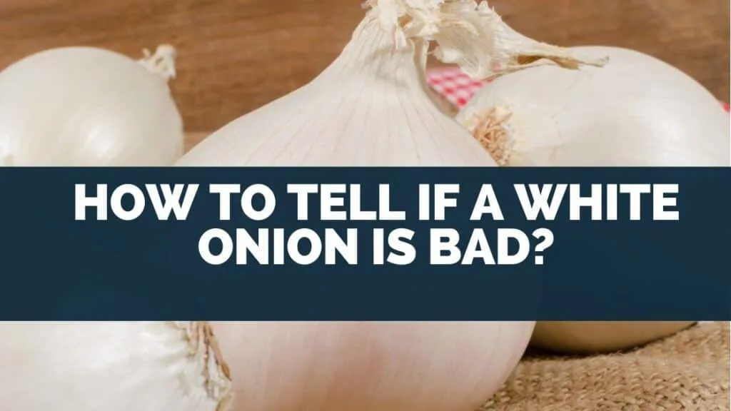 How To Tell If A White Onion Is Bad