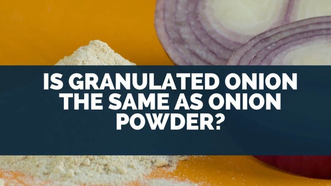 Is Granulated Onion The Same As Onion Powder?