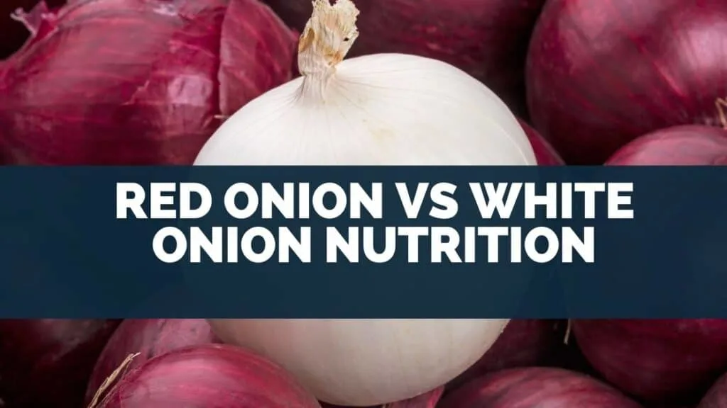 Red Onion vs White Onion Nutrition