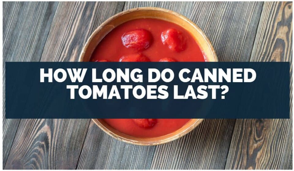 How Long Do Canned Diced Tomatoes Last After Expiration Date