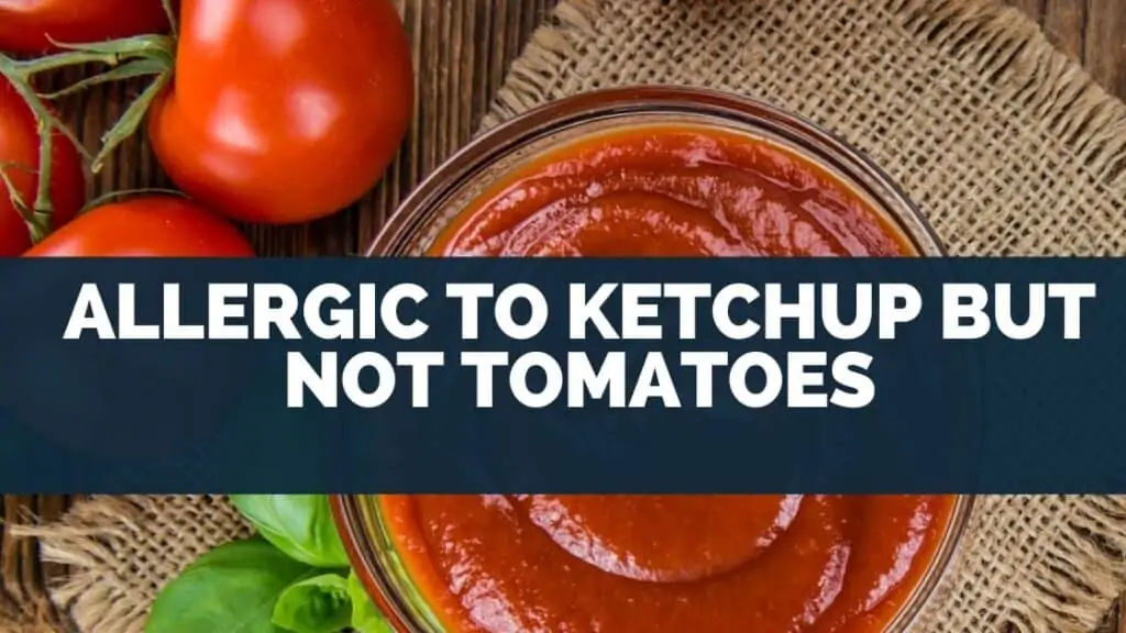 Allergic to Ketchup but Not Tomatoes