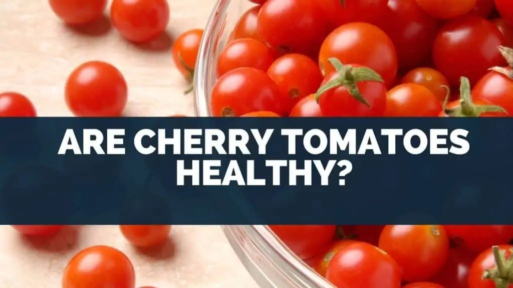 Are Cherry Tomatoes Healthy