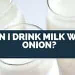 Can I Drink Milk with Onion
