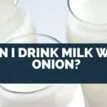 Can I Drink Milk with Onion