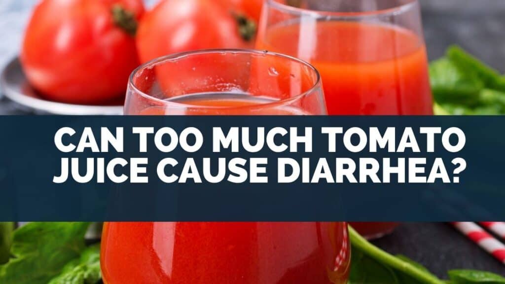 Can Too Much Tomato Juice Cause Diarrhea