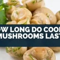 How Long Do Cooked Mushrooms Last