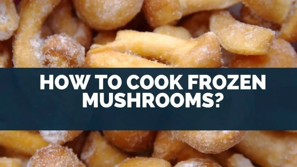 How To Cook Frozen Mushrooms