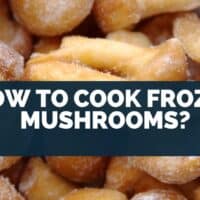 How To Cook Frozen Mushrooms