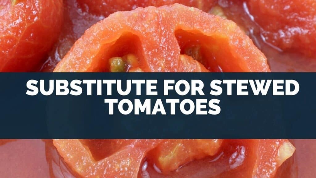 Substitute for Stewed Tomatoes