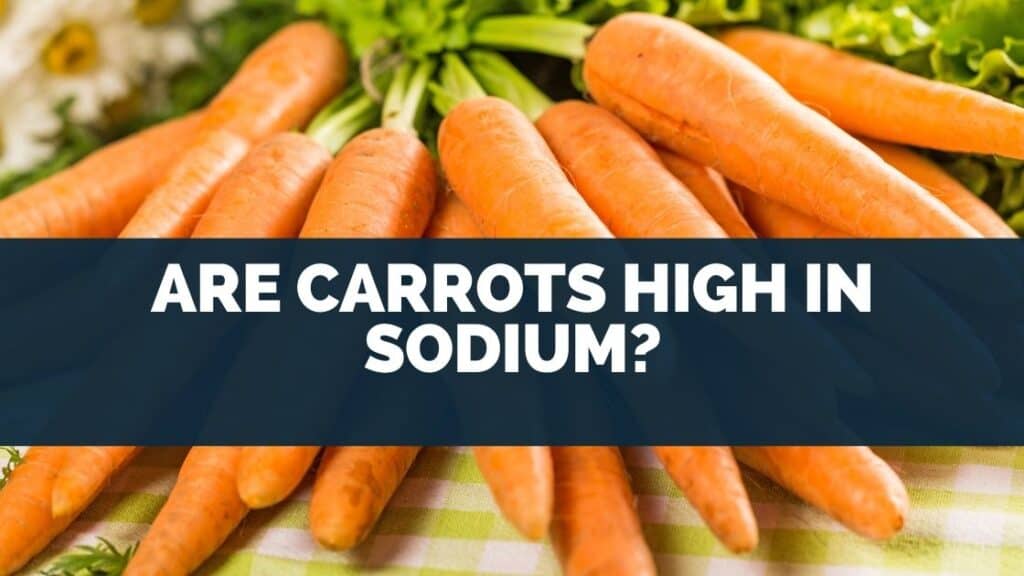 Are Carrots High in Sodium