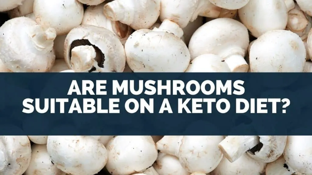 Are Mushrooms Suitable On A Keto Diet