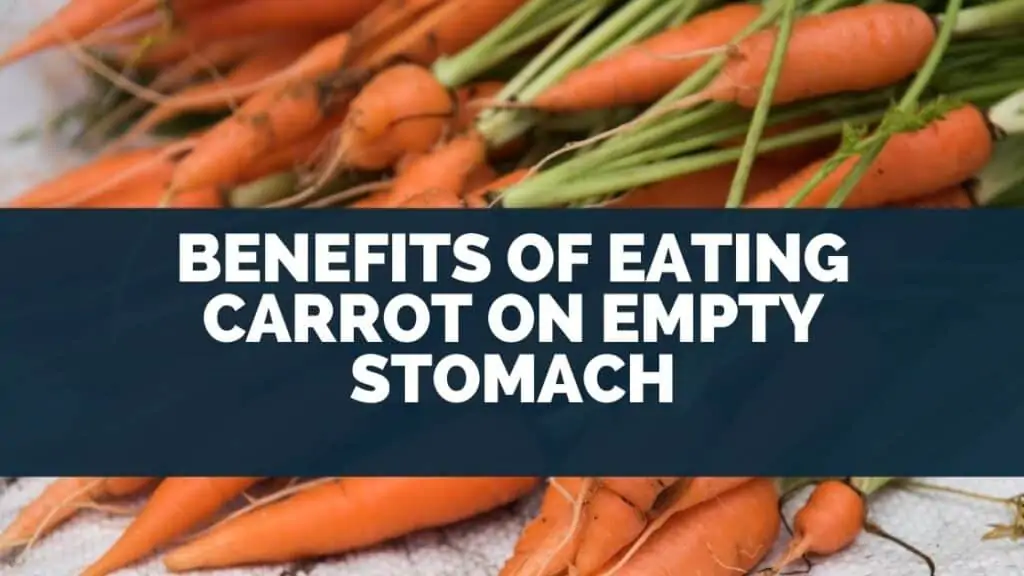 Benefits Of Eating Carrot On Empty Stomach