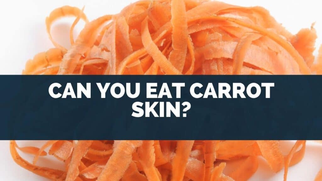 Can You Eat Carrot Skin?