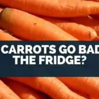 Do Carrots Go Bad in the Fridge