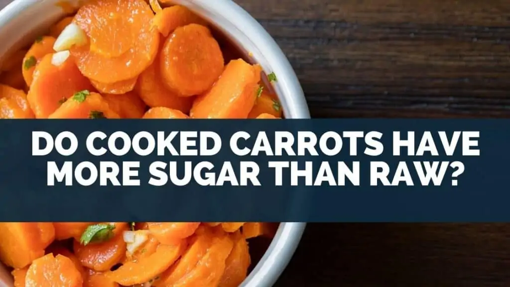 Do Cooked Carrots Have More Sugar Than Raw?
