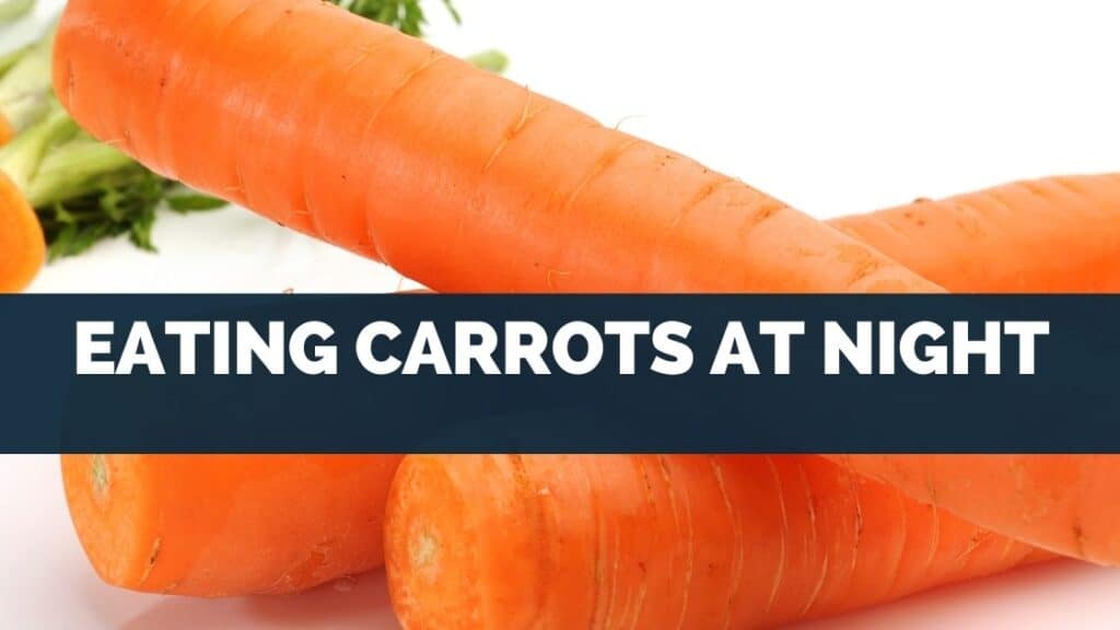 Eating Carrots At Night Before Bed Best Time For Benefits 
