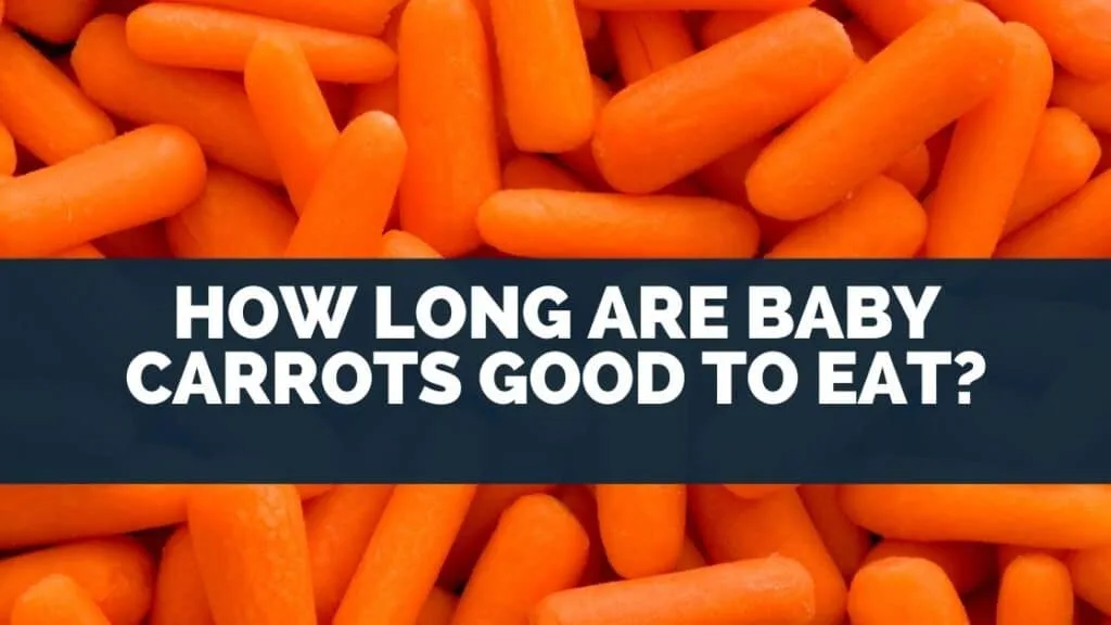 How Long Are Baby Carrots Good to Eat