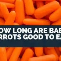 How Long Are Baby Carrots Good to Eat