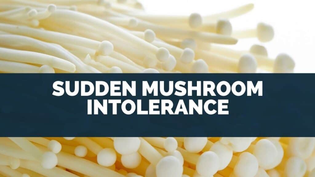 Sudden Mushroom Intolerance