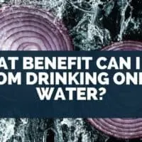 What Benefit Can I Get from Drinking Onion Water