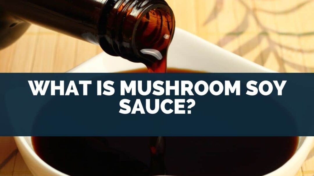 What Is Mushroom Soy Sauce? To Regular Soy)