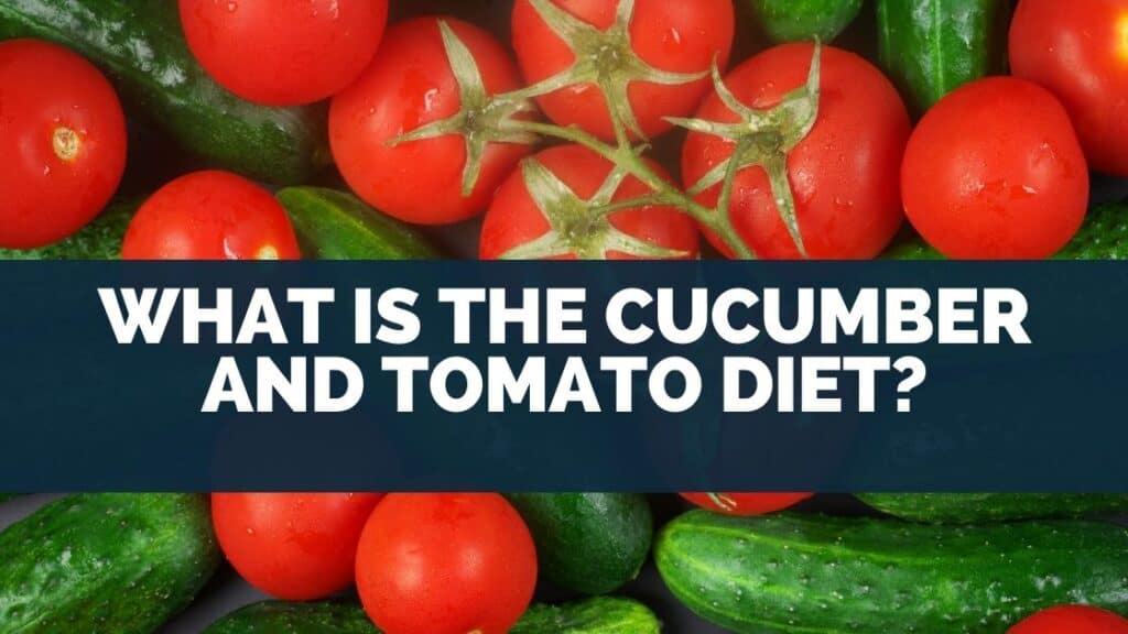 What Is the Cucumber and Tomato Diet