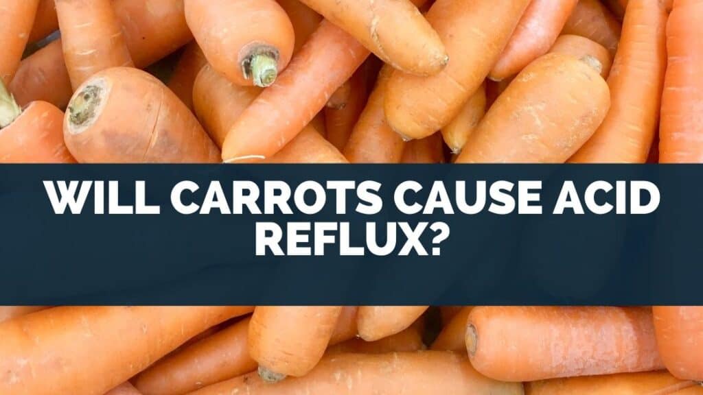 Will Carrots Cause Acid Reflux?