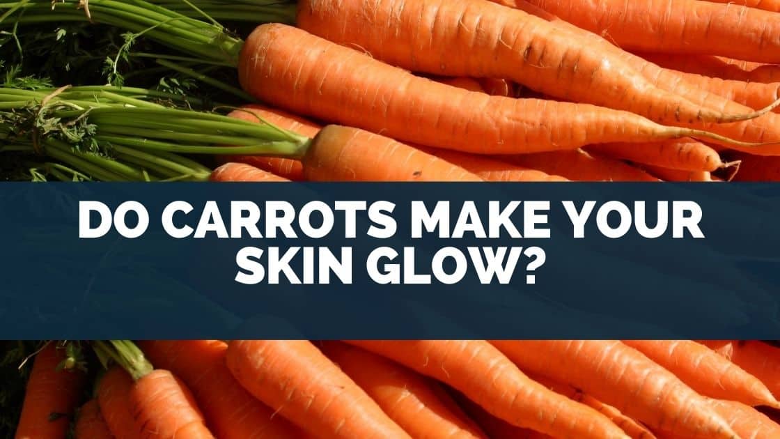 Do Carrots Make Your Skin Glow?