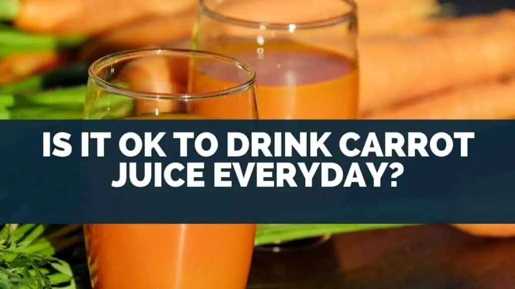 Is It Ok to Drink Carrot Juice Everyday