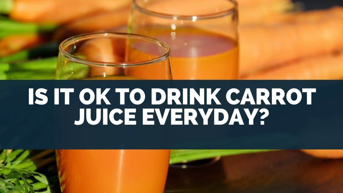 Is It Ok To Drink Carrot Juice Everyday?
