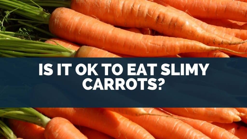 Is it Ok to Eat Slimy Carrots?