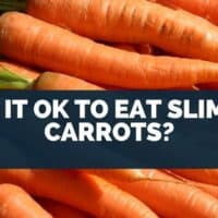 Is it Ok to Eat Slimy Carrots?