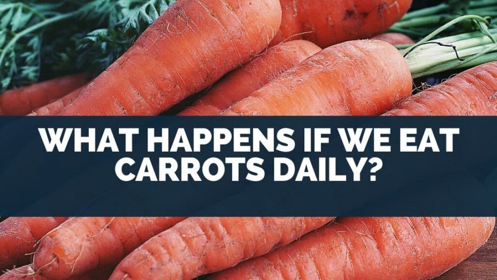 What Happens If We Eat Carrots Daily?