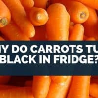 Why Do Carrots Turn Black in Fridge