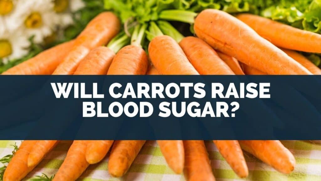 Will Carrots Raise Blood Sugar