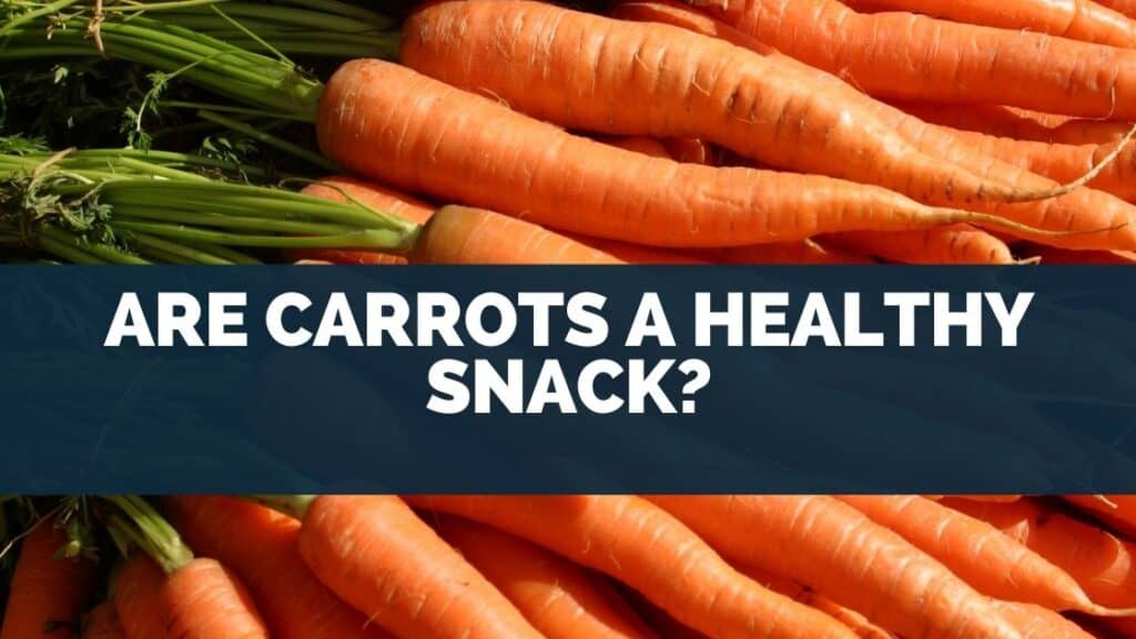 Are Carrots a Healthy Snack