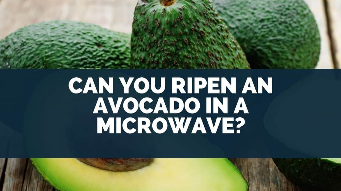 Can You Ripen An Avocado In A Microwave? (10 Minutes Fast)