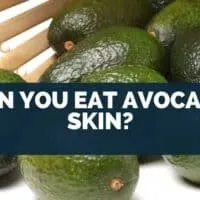 Can You Eat Avocado Skin?