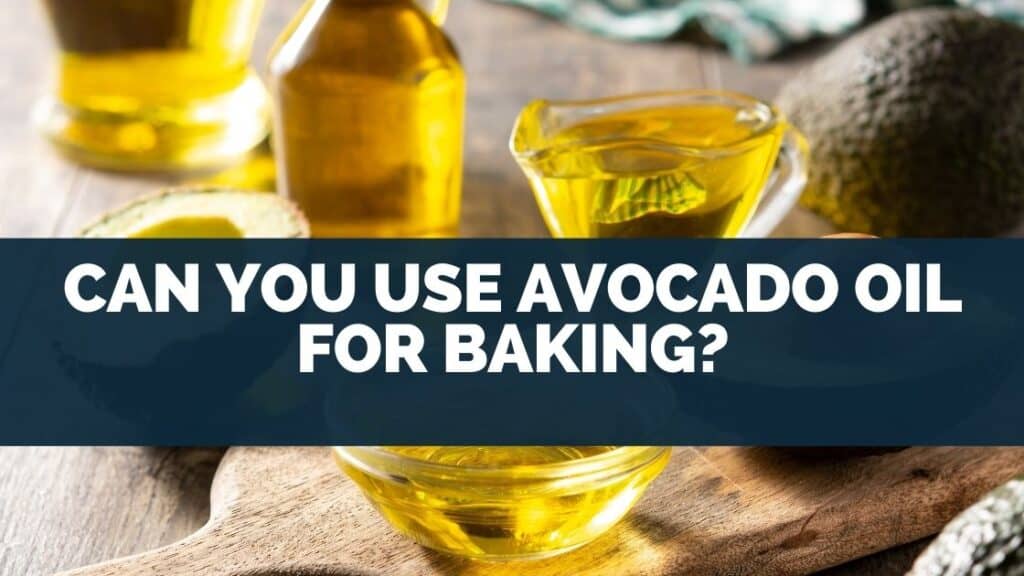 Can You Use Avocado Oil For Baking?