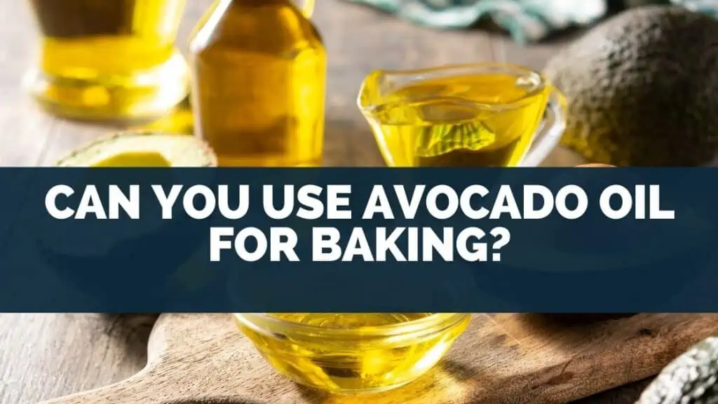 Can You Use Avocado Oil For Baking?