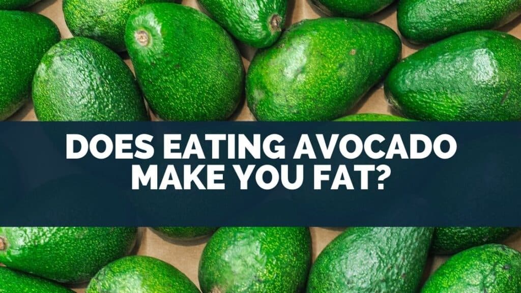 Does Eating Avocado Make You Fat?